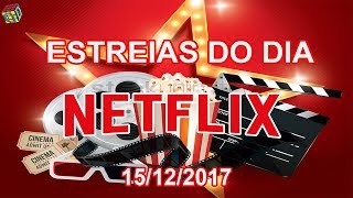 Estreias Netflix do Dia  15122017  Guia Definitivo de Tudo [upl. by Alithia]