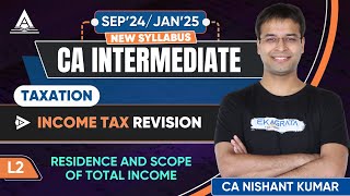 CA Intermediate Taxation 2024  Residence and Scope of Total Income  By CA Nishant Kumar [upl. by Oirram]