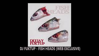 DJ FUKTUP  FISH HEADS WEB EXCLUSIVE [upl. by Gnahc]