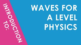 Introduction to Waves for A Level Physics [upl. by Letrice]