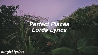 Perfect Places  Lorde Lyrics [upl. by Timms]