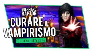 SKYRIM Guida in Italiano  Cura Vampiro [upl. by Eniortna]