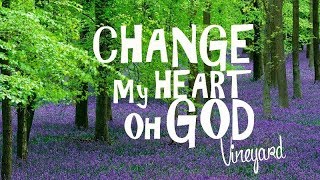 Change My Heart oh God  Vineyard With Lyrics [upl. by Yelrah]