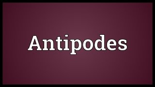 Antipodes Meaning [upl. by Eldnik]