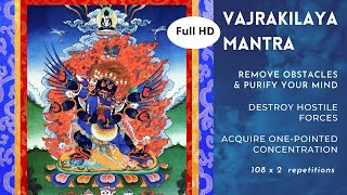 Vajrakilaya Mantra Full HD  Remove hostile forces  Mind purification  Onepointed concentration [upl. by Crifasi]