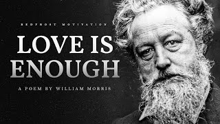 Love is Enough – William Morris Powerful Life Poetry [upl. by Einiffit997]