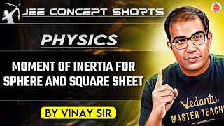 JEE 2025  Understanding Moment of Inertia  Sphere vs Square Sheet by Vinay Sir [upl. by Cyrie442]