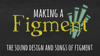 Making a Figment  The Sound Design and Songs of Figment [upl. by Neehsas771]