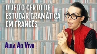 COMO ESTUDAR GRAMÁTICA FRANCESA DO JEITO CERTO [upl. by Jacquelyn]