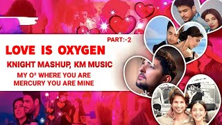 Love Is Oxygen Part 2  The Unforgettable Love lovemashup  Knight Mashup amp KM Music [upl. by Irbua]