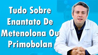 Tudo Sobre Enantato de Metenolona ou Primobolan  Dr Claudio Guimarães [upl. by Sondra423]