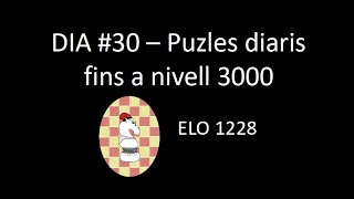 DIA 30  Puzles diaris fins a nivell 3000 ELO 1228 [upl. by Anom]