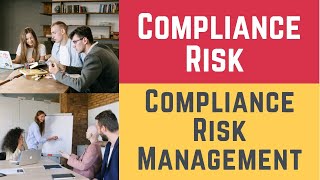 Compliance Risk and Compliance Risk Management Risks Compliance Risk amp Risk Compliance Management [upl. by Rafa]