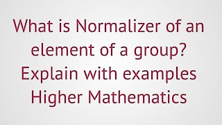 Lec62group theoryNormalizer of an element of a group Explain with examples [upl. by Okramed338]