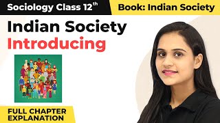 Class 12 Sociology Chapter 1  Introducing Indian Society Full Chapter Explanation 202223 [upl. by Bronny]