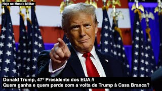 Donald Trump 47º Presidente dos EUA – Quem ganha e quem perde com a volta de Trump à Casa Branca [upl. by Sigrid]