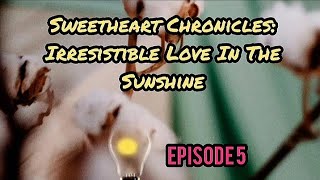 Sweetheart Chronicles Irresistible Love In The Sunshine  Episode 5 [upl. by Cad]