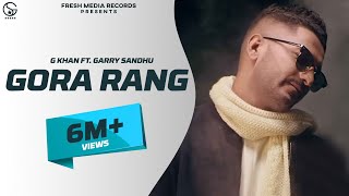 G Khan ft Garry Sandhu  Gora Rang Full Video Song   Ar Deep  Fresh Media Records [upl. by Herahab]