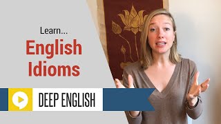 English Idioms with Deeper Meanings  Part 2 [upl. by Coney]