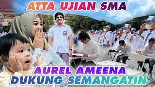 ATTA UJIAN SMA AUREL AMEENA IKUT DEGDEGAN [upl. by Lirrehs35]