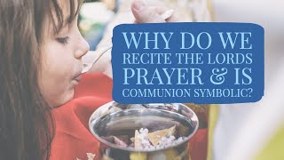 Why do we recite The Lord’s Prayer  Is Communion symbolic [upl. by Adiv]