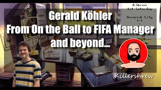 Gerald Köhler  On the Ball  Anstoss to FIFA Manager and beyond [upl. by Oinolopa]