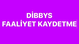 DİBBYS FAALİYET KAYDETME [upl. by Ennovyhs]