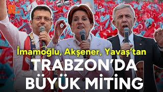 Akşener İmamoğlu ve Yavaştan AK Partinin kalesi Trabzonda büyük miting  CANLI [upl. by Aborn821]