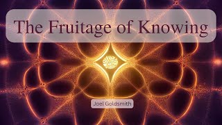 The Fruitage of Knowing God Aright Joel Goldsmith [upl. by Kehr]