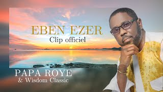 Papa Roye et Wisdom Classic  EBEN EZER Clip Officiel [upl. by Kally]