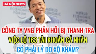 Công ty VNG phản hồi chỉ bị Thanh Tra lộ 163 triệu dữ liệu có phải lý do Xộ Khám  HÀ NỘI NEWS [upl. by Ai227]