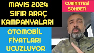 MAYIS 2024 SIFIR OTOMOBİL KAMPANYALARI  ARABA FİYATLARI UCUZLUYOR  CUMARTESİ SOHBETİ [upl. by Gnidleif]