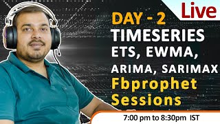 Live Day 2 TimeSeriesETSEWMAARIMASARIMAX Fbprophet Session [upl. by Sagerman]