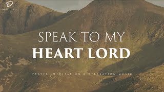 Speak To My Heart Lord 3 Hour Instrumental Soaking Worship  Prayer amp Meditation Music [upl. by Ocirema494]