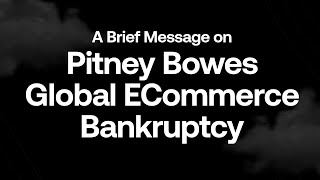 A Brief Message on Pitney Bowes Global Ecommerce Bankruptcy [upl. by Maiga]