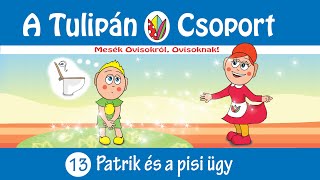 👀 Esti mese A Tulipán Csoport mesekönyvsorozatból 13  Patrik és a pisi ügy 📣 hangoskönyv [upl. by Aubyn951]