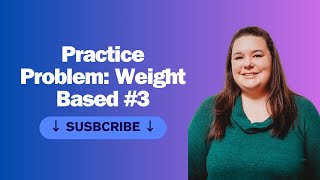 Practice Problem Weight based 3 [upl. by Toney]