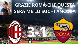 Grazie Roma che questa sera me lo SUCHI ancoraaaaa MilanRoma 31 [upl. by Arekat352]