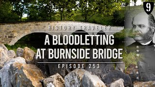 A Bloodletting at Burnside Bridge  History Traveler Episode 253 [upl. by Niwre]