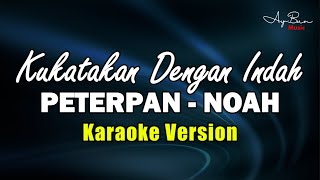 Kukatakan Dengan Indah  Noah Peterpan KARAOKE [upl. by Danyluk]