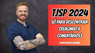 TJSP  ESCREVENTE 2024  REAGINDO A COMENTÁRIOS  PROFESSOR CENOURA [upl. by Etnor]