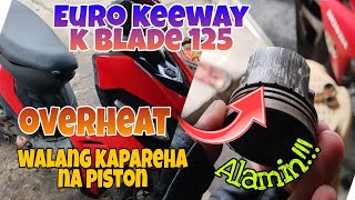 Euro Keeway K Blade 125 Ayaw Umandar OVERHEAT Losecompression Walang Piston Kit na Kapareha Alamin [upl. by Sandra]