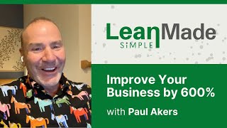 Improve Your Business by 600  Paul Akers  2Second Lean [upl. by Annil]