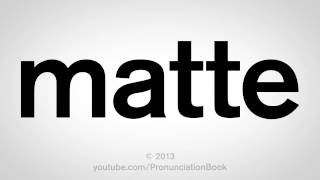 How to Pronounce Matte [upl. by Esinel503]