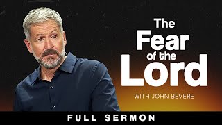 How to Have a Healthy Fear of God FULL SERMON — John Bevere [upl. by Adiell85]