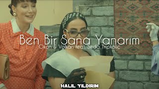 Okan amp Volkan feat Seda Tripkolic  Ben Bir Sana Yanarım  Halil Yıldırım Remix [upl. by Annuahs]