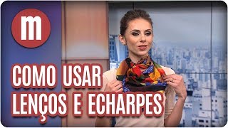 Como usar lenços e echarpes  Mulheres 070917 [upl. by Aneis991]