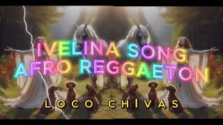 IVELINA AFRO REGGAETON BY LOCO CHIVAS [upl. by Bat]