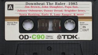 Downbeat The Ruler ft Jim Brown Early B Papa San Johnny Osbourne Danny Dread amp more 1985 [upl. by Elsa]