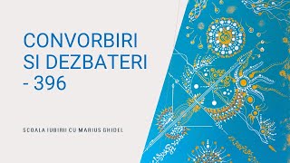 CONVORBIRI SI DEZBATERI  396 [upl. by Box681]